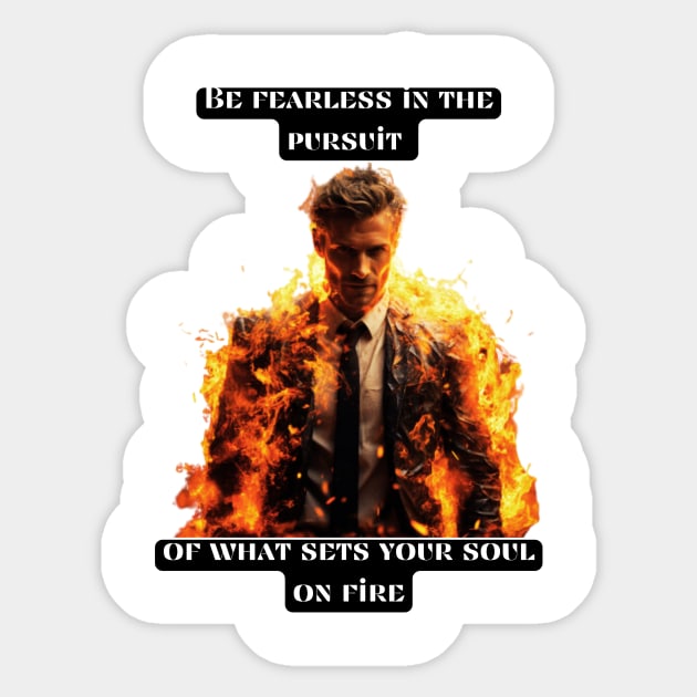 Be fearless in the pursuit of what sets your soul on fire Sticker by St01k@